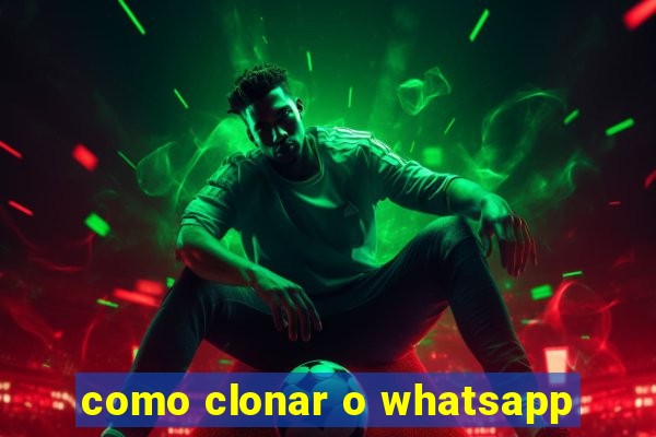 como clonar o whatsapp